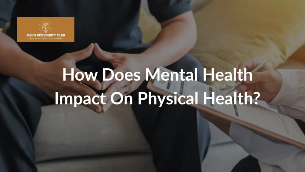 Two-people-in-a-therapy-session-with-text-How-Does-Mental-Health-Impact-On-Physical-Health-and-logo-of-Mens-Prosperity-Club